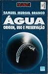 Água: Origem, Uso e Preservação Água: Origem, Uso e Preservação