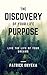 The Discovery of Your Life Purpose: Live the Life of Your Dreams