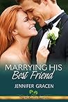 Marrying His Best Friend (The McKinnon Brothers, #3) Marrying His Best Friend (The McKinnon Brothers, #3)