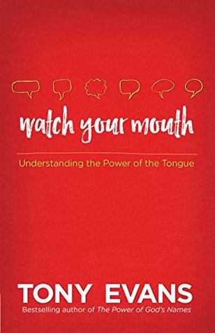 Watch Your Mouth: Understanding the Power of the Tongue (Kindle Edition)