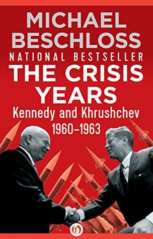 The Crisis Years: Kennedy and Khrushchev, 1960–1963 (Kindle Edition)