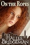 On The Ropes by Hallee Bridgeman