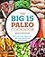 The Big 15 Paleo Cookbook: 15 Fundamental Ingredients, 150 Paleo Diet Recipes, 450 Variations