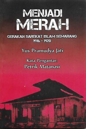 Menjadi Merah: Gerakan Sarekat Islam Semarang 1916 - 1920