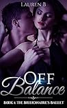 Off Balance: Book 1: The Billionaire's Ballet (A Billionaire Romance Series) Off Balance: Book 1: The Billionaire's Ballet (A Billionaire Romance Series)