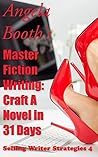 Master Fiction Writing: Craft A Novel in 31 Days: Selling Writer Strategies 4