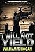 I Will Not Yield by William Hogan