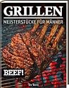 BEEF! GRILLEN: Meisterstücke für Männer BEEF! GRILLEN: Meisterstücke für Männer