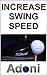 INCREASE SWING SPEED - The Secret of How to Increase Swing Speed in Golf