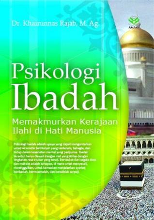 Psikologi Ibadah: Memakmurkan Kerajaan Ilahi di Hati Manusia (Paperback)