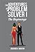 The Adventures of a Problem Solver I: The Beginnings