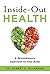 Inside-Out Health: A Revolutionary Approach to Your Body