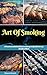 Art of Smoking: 60 homemade healthy smoking recipes from my chubby Mom (smoking meat recipes,smoking vegetable recipes,smoking fish recipes,BBQ side Dishes recipes,Healthy homemade recipes)