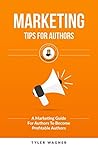 Marketing Tips For Authors: A Marketing Guide For Authors To Become Profitable Authors (Authors Unite Book 6)