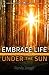 Embrace Life Under the Sun by Randy Jaeggli