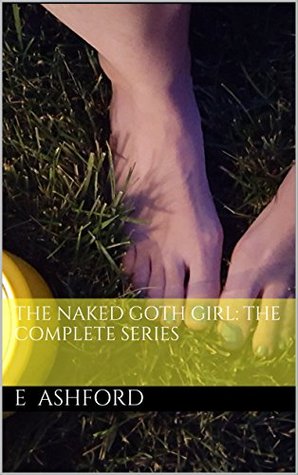 The Naked Goth Girl: The Complete Series (Kindle Edition)