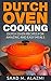 Dutch oven: Dutch Oven Recipes for Amazing and Easy Meals