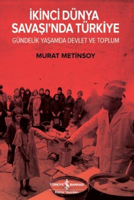İkinci Dünya Savaşı’nda Türkiye – Gündelik Yaşamda Devlet ve Toplum (Paperback)
