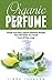 Organic Perfume: Simple And...
