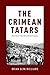 The Crimean Tatars: From Soviet Genocide to Putin's Conquest