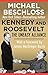 Kennedy and Roosevelt: The Uneasy Alliance