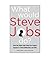 What Would Steve Jobs Do? How the Steve Jobs Way Can Inspire Anyone to Think Differently and Win