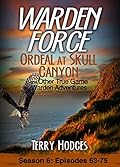 Warden Force: Ordeal at Skull Canyon and Other True Game Warden Adventures: Episodes 63-75