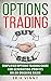 Options Trading: Simplified Options Trading Guide For Generating Profits On An Ongoing Basis (Options, Day Trading)