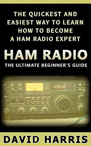 Ham Radio: Beginners Guide The Quickest Way to Become a Ham Radio Expert (Kindle Edition)