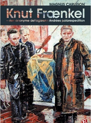 Knut Frænkel - den anonyme deltagaren i Andrées polarexpedition