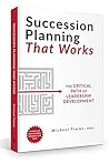 Succession Planning That Works: The Critical Path of Leadership Development Succession Planning That Works: The Critical Path of Leadership Development
