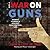 The War on Guns: Arming Yourself Against Gun Control Lies