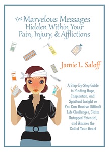 The Marvelous Messages Hidden Within Your Pain, Injury, & Afflictions: A Step-By-Step Guide to Finding Hope, Inspiration, and Spiritual Insight so You ... Potential, and Answer the Call of Your Heart