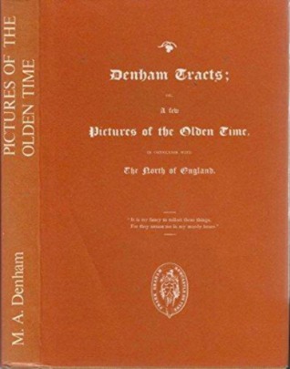 Denham Tracts; Or, a Few Pictures of the Olden Time, in Connexion with the North of England (Hardcover)