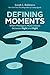 Defining Moments by Joseph L. Badaracco Jr.