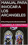 MANUAL PARA INVOCAR A LOS ARCANGELES: El Ritual Milagroso de La Oración de Salomón (Spanish Edition)