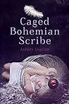 Caged Bohemian Scribe Caged Bohemian Scribe