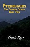 Pterosaurs (The Sparks Series Book 2)