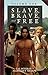 Slave, Brave, and Free