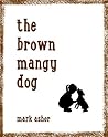 The Brown Mangy D...