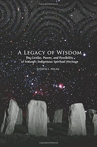 A Legacy of Wisdom: The Genius, Power, and Possibility of Ireland’s Indigenous Spiritual Heritage (Paperback)