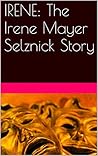 IRENE: The Irene Mayer Selznick Story