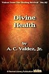 Divine Health: Divine Health In The Light Of God’s Word (Voices from the Healing Revival Book 82)