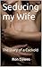 Seducing my Wife: The Diary of a Cuckold