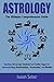 Astrology: The Ultimate Com...