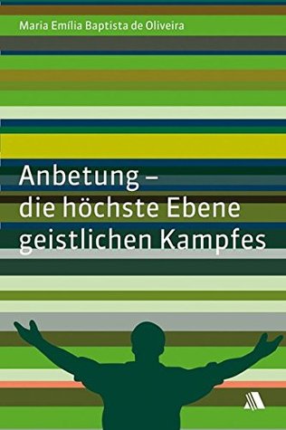 Anbetung - die höchste Ebene geistlichen Kampfes (Paperback)