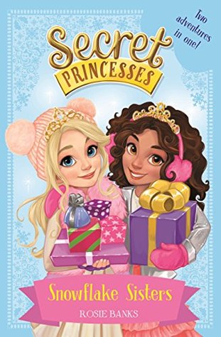 Snowflake Sisters: Two adventures in one! (Secret Princesses Special)