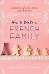 How to Make a French Family: A Memoir of Love, Food, and Faux Pas