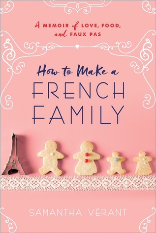 How to Make a French Family: A Memoir of Love, Food, and Faux Pas