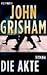Die Akte by John Grisham
